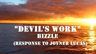 Bizzle  Devils Work Lyrics Response To Joyner Lucas [upl. by Jania749]