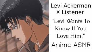 Levi Ackerman X Listener Anime ASMR “Levi Wants To Know If You Love Him” [upl. by Anitnas]