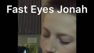 Fast Eyes Jonah [upl. by Jaclyn]