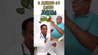 O Alienado é o Médico e o Jacaré comédia [upl. by Hentrich]