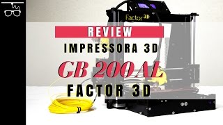 Review Impressora 3D  Modelo GB 200 AL Factor 3D [upl. by Noned]