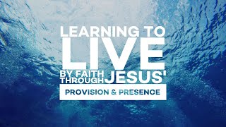 PFBC Live Learning to Live By Faith Through Jesus Provision amp Presence [upl. by Sitto]