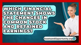 Which Financial Statement Shows The Changes In Common Stock And Retained Earnings [upl. by Octavla595]