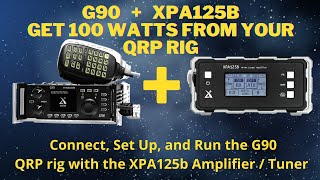 Using The Xiegu G90 Transceiver With XPA125B Amplifier  Tuner How To Set Up amp Use [upl. by Suicul]