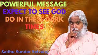 PROPHETIC WORD POWERFUL MESSAGE  Expect To See God Do In These Dark Times  Sundar Selvaraj Sadhu [upl. by Budworth883]