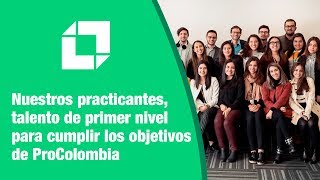 Practicantes de ProColombia talento de primer nivel [upl. by Venable408]