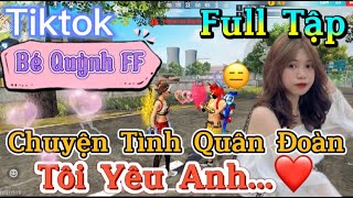 Tik Tok Free Fire  Phim ngắn Chuyện Tình Quân Đoàn tôi yêu anh”FULL Tập  Bé Quỳnh FF [upl. by Einaffit]