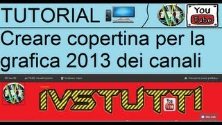 TUTORIAL Come creare una copertina per YouTube 2014 [upl. by Htebasil]