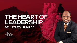 The Heart of Leadership  Dr Myles Munroe [upl. by Etak]