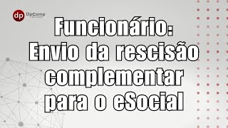 Funcionário Envio da rescisão complementar para o eSocial [upl. by Ellehs710]