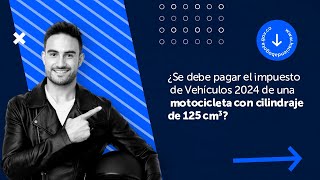 ¿Se debe pagar el impuesto de Vehículos de una motocicleta con cilindraje de 125 cm3 [upl. by Lemmie]