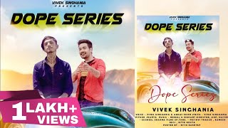 DOPE SERIES OFFICIAL VIDEO  VIVEK SINGHANIA ft ABHAY SHOM  SHORU KWARE SHORIYE  PAHARI EDM [upl. by Korten318]