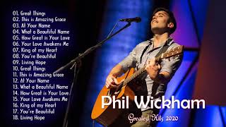 Phil Wickham Greatest Hits Full Album  Phil Wickham Greatest Worship Songs 2021 [upl. by Nyrret]