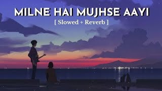 Milne Hai Mujhse Aayi  Lofi Slowed  Reverb  Arijit Singh [upl. by Nirej]