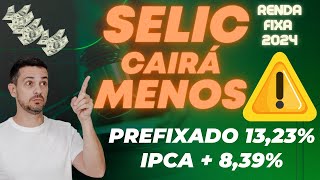 🚨 SELIC CAIRÁ MENOS EM 2024 CDB PREFIXADO A 1323 E IPCA  839 [upl. by Emmery]