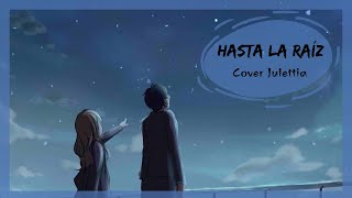 Hasta la raíz cover Julettia ❤ [upl. by Otrebilif409]