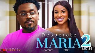 DESPERATE MARIA PART 2 TOOSWEET ANAAN FRANCES BEN Latest Nigeria movie [upl. by Bettina]