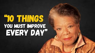 10 THINGS YOU MUST WORK ON EVERY DAY  MAYA ANGELOU MOTIVATION [upl. by Hube]