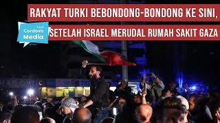 Rakyat Turki Bebondongbondong ke Sini Setelah Israel Merudal Rumah Sakit Gaza [upl. by Hyland]