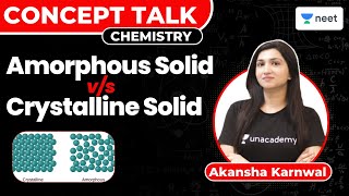 Amorphous Solid Vs Crystalline Solid  Chemistry  NEET 2023  Akansha Karnwal [upl. by Eilsel]