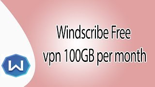 Windscribe FREE VPN 100GB Per Month Subscription 2017 [upl. by Ausoj]