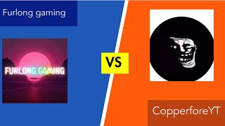 Furlong gaming VS copperfireYT [upl. by Lyrrehs]