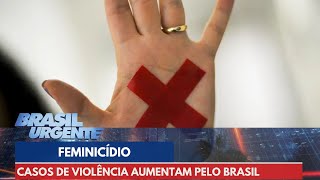 Casos de feminicídio não param de crescer no Brasil  Brasil Urgente [upl. by Greenes]