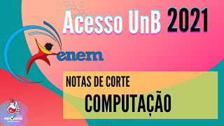 NOTAS DE CORTE ACESSO UNB ENEM 2021  COMPUTAÇÃO [upl. by Inalawi]