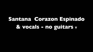 Santana Corazon Espinado  backing track amp vocals  no guitars [upl. by Uni]