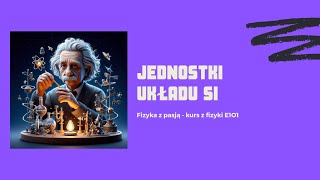 Jednostki Układu SI  E1O1  Fizyka z pasją [upl. by Aleel]