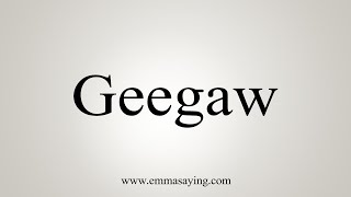 How To Say Geegaw [upl. by Tildi]