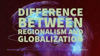 DIFFERENCE BETWEEN REGIONALISM AND GLOBALIZATION [upl. by Moselle593]