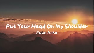 Paul Anka  Put Your Head On My Shoulder Lyrics [upl. by Keverne266]