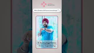 What is Dendritic Cell Vaccine Immunotherapy by Dr Mandeep Singh  CK Birla  cell vaccine [upl. by Notnroht]