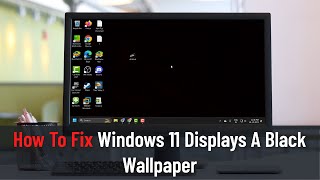 How To Fix Windows 11 Displays A Black Wallpaper [upl. by Saravat]