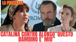 ANTICIPAZIONI LA PROMESSA CATALINA CONTRO ALONSO”QUESTO BAMBINO E’ MIO” [upl. by Carlotta490]