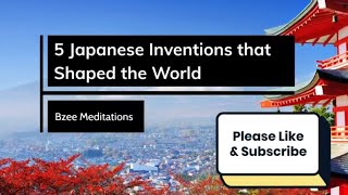 5 Japanese Inventions that Shaped the World [upl. by Arahsak]