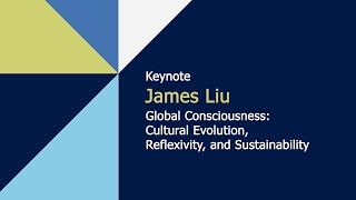 Global Consciousness Cultural Evolution Reflexivity and Sustainability by James Liu  IACCP 2024 [upl. by Somerset755]