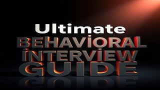 Ultimate Behavioral Interview Guide [upl. by Moyer]