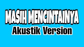 Masih Mencintainya  Cover Akustik [upl. by Eislel48]