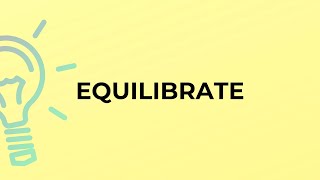 What is the meaning of the word EQUILIBRATE [upl. by Peter508]