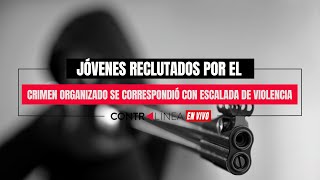 Contralínea  Jóvenes reclutados por el crimen organizado se correspondió con escalada de violencia [upl. by Lourie334]