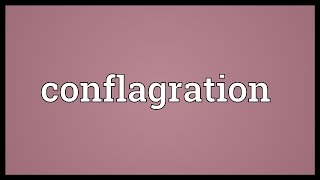 Conflagration Meaning [upl. by Chaille]