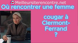 Où rencontrer une femme cougar à ClermontFerrand [upl. by Eirot796]