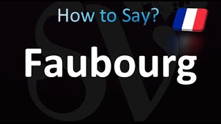 How to Pronounce Faubourg French [upl. by Hieronymus]