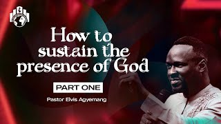 How To Sustain The Presence Of God Part 1  Pastor Elvis [upl. by Haneekas]