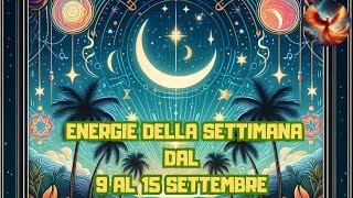 ENERGIE DELLA SETTIMANA DAL 9 AL 15 SETTEMBRE 2024  LETTURA TAROCCHI EVOLUTIVI 🔮💫 [upl. by Jamison]