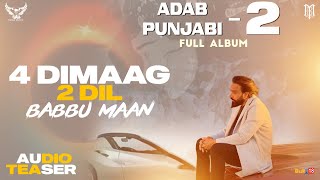 Babbu Maan  4 Dimaag 2 Dil Adab Punjabi 2  Audio Teaser  Latest Punjabi Songs 2022 [upl. by Ilehs189]