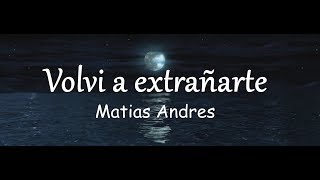 10 MATIAS ANDRES  VOLVI A EXTRAÑARTE VIDEOLYRICS OFICIALLETRA [upl. by Hannala715]