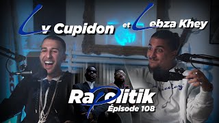 LV Cupidon et Lebza Khey  108 \ Rapolitik [upl. by Aihsram636]